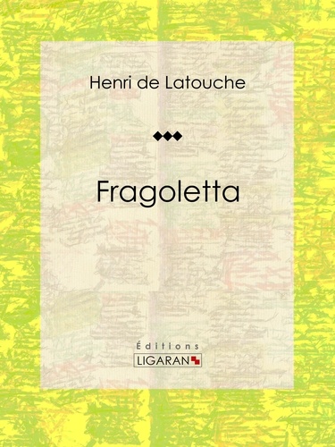 Henri de Latouche et  Ligaran - Fragoletta.