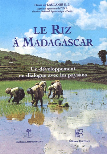 Henri de Laulanié - Le riz à Madagascar - Un développement en dialogue avec les paysans.