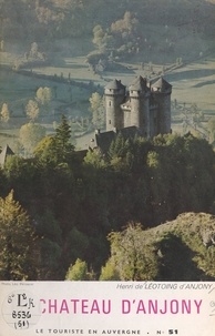 Henri de Léotoing d'Anjony et  Collectif - Le château d'Anjony au pays des montagnes d'Auvergne - Histoire et description.