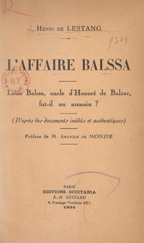 L'affaire Balssa. Louis Balssa, oncle d'Honoré de Balzac, fut-il un assassin ? D'après des documents inédits et authentiques