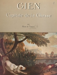 Henri de Linarès et Sylvain Séguy - Gien - Capitale de la chasse.