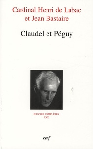 Henri de Lubac et Jean Bastaire - Claudel et Péguy.