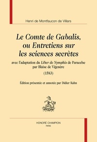 Henri de montfaucon de Villars - Le Comte de Gabalis ou Entretiens sur les sciences secrêtes - Avec l'adaptation de Liber de Nymphis de Paracelse par Blaise de Vigenère (1583).