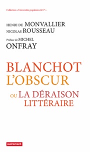 Henri de Monvallier et Nicolas Rousseau - Blanchot l'obscur - Ou la déraison littéraire.