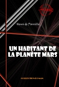 Henri De Parville - Un habitant de la planète Mars [édition intégrale revue et mise à jour].