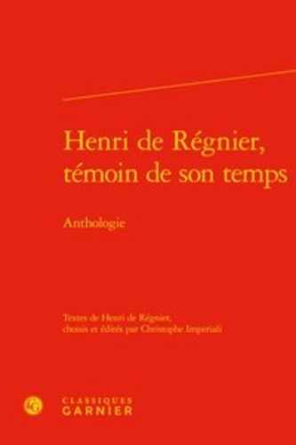 Henri de Régnier, témoin de son temps. Anthologie