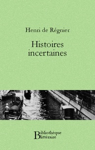 Henri de Régnier - Histoires incertaines.