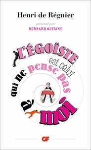 Henri de Régnier - L'égoïste est celui qui ne pense pas à moi.