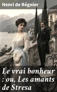 Le vrai bonheur : ou, Les amants de Stresa