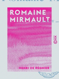Henri de Régnier - Romaine Mirmault - Roman.