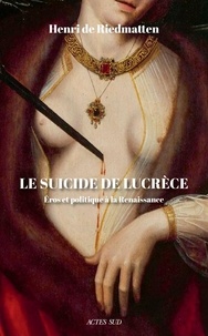 Téléchargements de livres audio gratuits torrents Le suicide de Lucrèce  - Eros et politique à la Renaissance par Henri de Riedmatten (French Edition) 9782330168742 PDF FB2 ePub