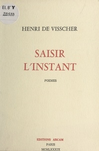 Henri de Visscher - Saisir l'instant.