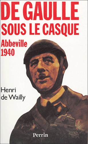 De Gaulle sous le casque. Abbeville 1940