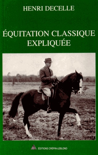 Henri Decelle - Equitation classique expliquée.
