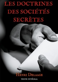 Henri Delaage - Les doctrines des sociétés secrètes.