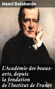 L'Académie des beaux-arts, depuis la fondation de l'Institut de France