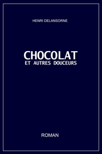 Henri Delansorne - CHOCOLAT ET AUTRES DOUCEURS.