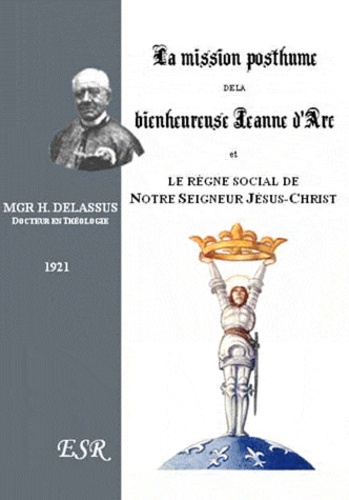 Henri Delassus - La mission posthume de Sainte Jeanne d'Arc et le règne social de Notre Seigneur Jésus Christ.