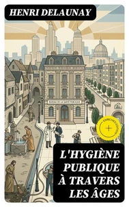 L'Hygiène publique à travers les âges
