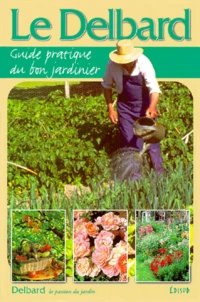 Le Delbard. Guide Pratique Du Bon Jardinier