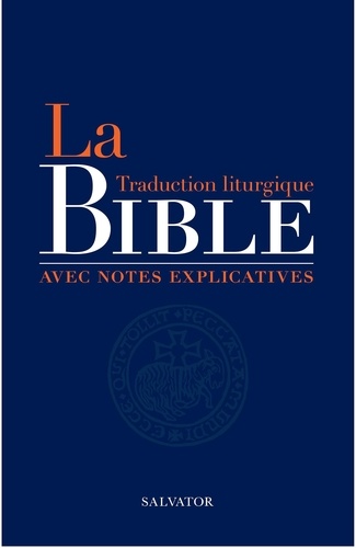 La Bible. Traduction liturgique avec notes explicatives
