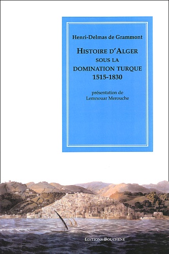 Histoire D'Alger Sous La Domination Turque 1515-1830