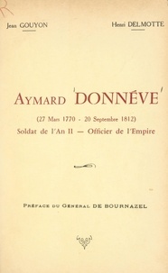 Henri Delmotte et Jean Gouyon - Aymard Donnéve (27 mars 1770-20 septembre 1812) - Soldat de l'an II, officier de l'Empire.