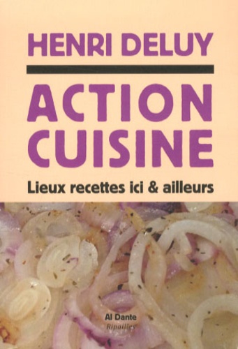 Henri Deluy - Action cuisine - Lieux recettes ici & d'ailleurs.