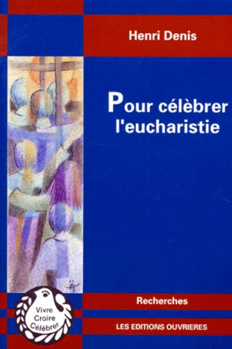 Henri Denis - Pour célébrer l'Eucharistie.