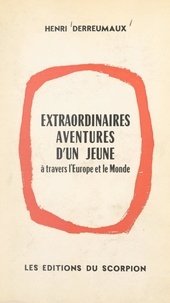 Henri Derreumaux - Extraordinaires aventures d'un jeune à travers l'Europe et le monde.