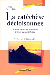 Henri Derroitte - La Catechese Decloisonnee. Jalons Pour Un Nouveau Projet Catechetique.