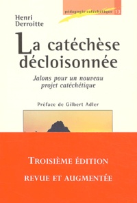 Henri Derroitte - La catéchèse décloisonnée - Jalons pour un nouveau projet catéchétique.