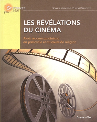 Henri Derroitte - Les révélations du cinéma - Avoir recours au cinéma en pastorale et au cours de religion.