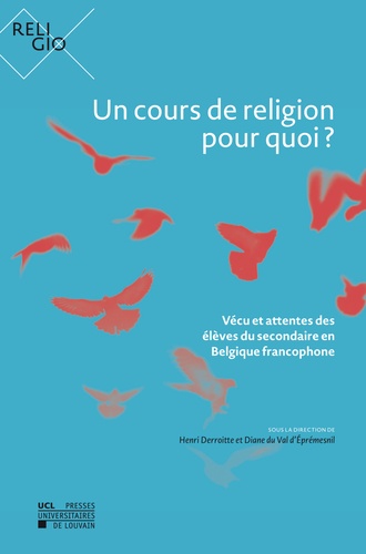 Henri Derroitte et D'éprémesnil diane Val - Un cours de religion pour quoi? - Vécu et attentes des élèves du secondaire en Belgique francophone.