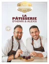 Henri Desmoulins et Alexis Zecchin - La pâtisserie d'Henri & Alexis.