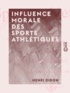 Henri Didon - Influence morale des sports athlétiques - Discours prononcé au congrès olympique du Havre, le 29 juillet 1897.
