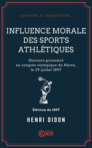 Influence morale des sports athlétiques. Discours prononcé au congrès olympique du Havre, le 29 juillet 1897