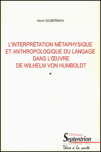 Henri Dilberman - L'Interpretation Metaphysique Et Anthropologique Du Langage Dans L'Oeuvre De Wilhelm Von Humboldt. 2 Volumes.