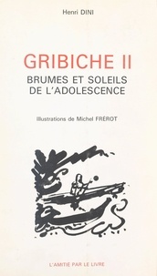 Henri Dini et Michel Frérot - Gribiche (2). Brumes et soleils de l'adolescence.