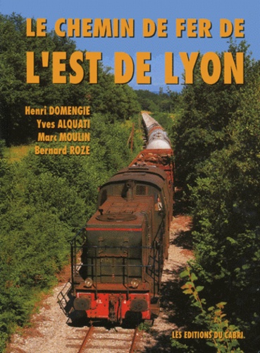 Henri Domengie et Yves Alquati - Le chemin de fer de l'Est de Lyon.