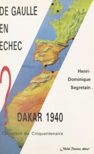 Henri-Dominique Segretain et Pierre Messmer - De Gaulle en échec - Dakar 1940.