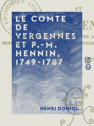 Le Comte de Vergennes et P.-M. Hennin, 1749-1787. Politiques d'autrefois