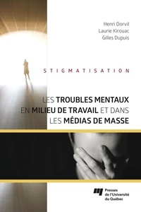 Henri Dorvil et Laurie Kirouac - Les troubles mentaux en milieu de travail et dans les médias de masse - Stigmatisation.