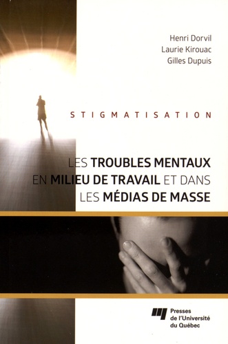 Henri Dorvil et Laurie Kirouac - Les troubles mentaux en milieu de travail et dans les médias de masse - Stigmatisation.