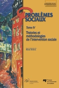 Henri Dorvil - Problèmes sociaux Tome 4 : Théories et méthodologies de l'intervention sociale.