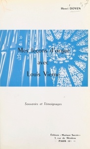 Henri Doyen - Mes leçons d'orgue avec Louis Vierne - Souvenirs et témoignages.
