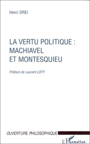 Henri Drei - La vertu politique, Machiavel et Montesquieu.