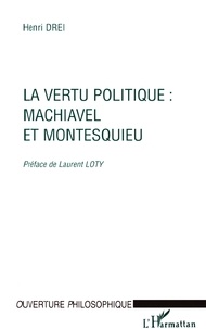 Henri Drei - La vertu politique, Machiavel et Montesquieu.