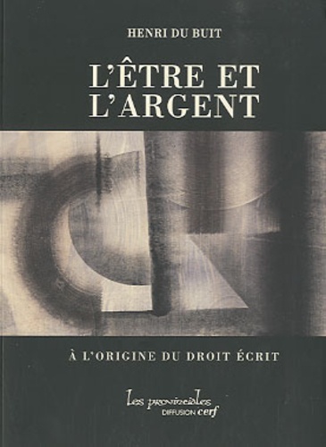 Henri Du Buit - L'être et l'argent - A l'origine du droit écrit.