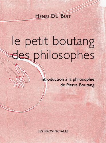 Henri Du Buit - Le petit Boutang des philosophes - Introduction à la philosophie de Pierre Boutang.